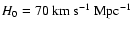 $H_0 = 70 \;{\rm km \: s^{-1}\:Mpc^{-1}}$