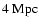 $4 \mbox{ Mpc}$