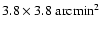 $3.8 \times 3.8 \mbox{
arcmin}^2$