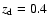 $z_{\rm d} = 0.4$