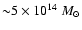 ${\sim}
5\times10^{14}~ M_{\odot}$