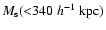 $M_{\rm s}({<}340~ {h^{-1}}\mbox{ kpc})$