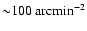 ${\sim} 100 \mbox{ arcmin}^{-2}$
