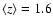 $\left\langle z \right\rangle = 1.6$