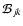 $\mathcal{B}_{jk}$