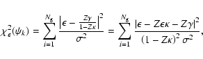 \begin{displaymath}
\chi_{\epsilon}^2(\psi_k) =
\sum_{i=1}^{N_{\rm g}} \frac{...
... -Z\gamma \right\vert^2}{\left( 1-Z\kappa \right)^2\sigma^2} ,
\end{displaymath}