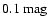 $0.1\mbox{ mag}$