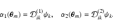 \begin{displaymath}\alpha_1(\vec \theta_m) = \mathcal{D}^{(1)}_{ik} \psi_k , \; \; \;
\alpha_2(\vec \theta_m) = \mathcal{D}^{(2)}_{ik} \psi_k .
\end{displaymath}