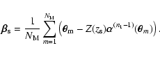 \begin{displaymath}\vec \beta_{\rm s} = \frac{1}{N_{\rm M}} \sum_{m=1}^{N_{\rm M...
...- Z(z_{\rm s}) \vec \alpha^{(n_1-1)}(\vec
\theta_m) \right) .
\end{displaymath}