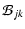 $\displaystyle \mathcal{B}_{jk}$