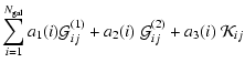 $\displaystyle \sum_{i=1}^{N_{\rm gal}}a_{1}(i)\mathcal{G}^{(1)}_{ij} +
a_{2}(i)\; \mathcal{G}^{(2)}_{ij} + a_{3}(i)\;\mathcal{K}_{ij}$