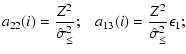 $\displaystyle a_{22}(i) = \frac{Z^2}{\hat{\sigma}_{\le}^2} ;\;\;\;
a_{13}(i) = \frac{Z^2}{\hat{\sigma}_{\le}^2} \epsilon_{1} ;$