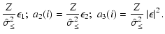 $\displaystyle \frac{Z}{\hat{\sigma}_{\le}^2} \epsilon_{1} ; \;
a_{2}(i) = \frac...
...;
a_{3}(i) = \frac{Z}{\hat{\sigma}_{\le}^2} \left\vert \epsilon \right\vert^2 .$