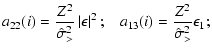$\displaystyle a_{22}(i) = \frac{Z^2}{\hat{\sigma}_{>}^2}\left\vert \epsilon \right\vert^2 ;\; \;\;
a_{13}(i) = \frac{Z^2}{\hat{\sigma}_{>}^2} \epsilon_{1} ;$