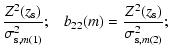$\displaystyle \frac{Z^2(z_{\rm s})}{\sigma_{{\rm s},m(1)}^2} ;\; \;\;
b_{22}(m) = \frac{Z^2(z_{\rm s})}{\sigma_{{\rm s},m(2)}^2} ;$