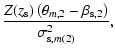 $\displaystyle \frac{Z(z_{\rm s})\left( \theta_{m,2}-\beta_{{\rm s},2} \right)}{\sigma_{{\rm s},m(2)}^2} ,$