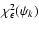 $\chi_{\epsilon}^2(\psi_k) $