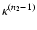 $\kappa^{(n_2-1)}$