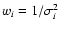 $w_i = 1/\sigma_i^2$