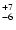 $_{\rm - 6}^{+ 7}$