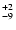 $_{\rm - 9}^{+ 2}$