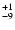 $_{\rm - 9}^{+ 1}$