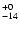 $_{\rm -14}^{+ 0}$