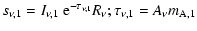 $\displaystyle s_{\nu,1} =I_{\nu,1}~{\rm e}^{-\tau_{\nu,1}}R_{\nu} ;
\tau_{\nu,1} =A_{\nu} m_{\rm A,1}$