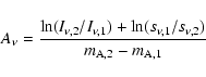 \begin{displaymath}A_{\nu}=\frac{\ln(I_{\nu,2}/I_{\nu,1})+\ln(s_{\nu,1}/s_{\nu,2})}
{m_{\rm A,2}-m_{\rm A,1}}
\end{displaymath}