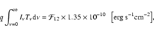 \begin{displaymath}q\int_{\nu=0}^{\infty} I_{\nu}T_{\nu}{\rm d}\nu = \mathcal{F}...
... \times 10^{-10}
\ \ \ {\rm\left[erg \ s^{-1} cm^{-2}\right]},
\end{displaymath}