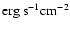 ${\rm erg \ s^{-1} cm^{-2}}$