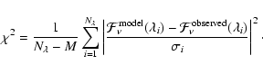 \begin{displaymath}\chi^2=\frac{1}{N_\lambda-M}\sum_{i=1}^{N_\lambda} \left\vert...
...{F}_\nu^{\rm observed}(\lambda_i)}{\sigma_i}\right\vert^2\cdot
\end{displaymath}