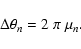 \begin{displaymath}%
\Delta{\theta_n} = 2~\pi~\mu_n.
\end{displaymath}