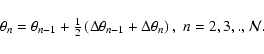 \begin{displaymath}%
\begin{array}{ll}
\theta_n = \theta_{n-1} + \frac{1}{2} \le...
...}
+ \Delta{\theta_n} \right), &
n = 2,3,.,{\cal N}.
\end{array}\end{displaymath}