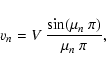 \begin{displaymath}%
v_n = V~\frac{{\rm sin}(\mu_n~\pi)}{\mu_n~\pi},
\end{displaymath}