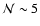 ${\cal N} \sim 5$