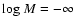 ${\rm log}~M = - \infty$