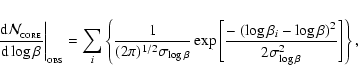 \begin{displaymath}%
\left. \frac{{\rm d}{\cal N}_{_{\rm CORE}}}{{\rm d}\log \be...
...eta_i - \log\beta)^2}{2 \sigma_{\log\beta}^2} \right]\right\},
\end{displaymath}