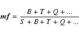 \begin{displaymath}%
\vec{mf} = \frac{B + T + Q + ...}{S + B + T + Q + ...}
\end{displaymath}