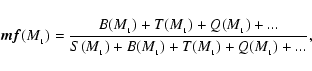 \begin{displaymath}%
\vec{mf}(M_{_1}) = \frac{B(M_{_1}) + T(M_{_1}) + Q(M_{_1}) + ...}
{S(M_{_1}) + B(M_{_1}) + T(M_{_1}) + Q(M_{_1}) + ...},
\end{displaymath}