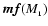 $\vec{mf}(M_{_1})$