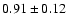 $0.91 \pm 0.12$