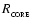 $R_{_{\rm CORE}}$