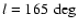 $ l=165~\deg$