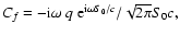 $ C_f=-{\rm i}\omega\ q~ {\rm e}^{{\rm i}\omega S_0/c}/\sqrt{2\pi}S_0 c, $