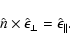 \begin{displaymath}
\hat{n}\times\hat{\epsilon}_{\perp}=\hat{\epsilon}_{\parallel} .
\end{displaymath}