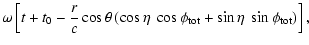 $\displaystyle \omega\left[t+t_0 - \frac{ r }{c}\cos\theta \left(\cos\eta~
\cos\phi_{\rm {tot}} + \sin\eta~ \sin\phi_{\rm {tot}}\right)\right] ,$