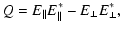 $\displaystyle Q = E_{\parallel} E_{\parallel}^{*} - E_{\perp} E_{\perp}^{*} ,$