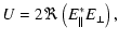 $\displaystyle U = 2\Re\left(E_{\parallel}^{*} E_{\perp}\right) ,$