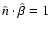 $\hat n\cdot\hat \beta= 1$